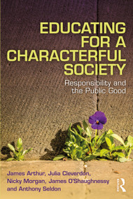 Educating for a Characterful Society (Responsibility and the Public Good) - 9780367620738 by James Arthur, Julia Cleverdon, Nicky Morgan, James O'Shaughnessy, Anthony Seldon, 9780367620738