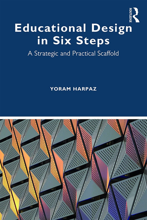 Educational Design in Six Steps (A Strategic and Practical Scaffold) - 9780367893866 by Yoram Harpaz, 9780367893866