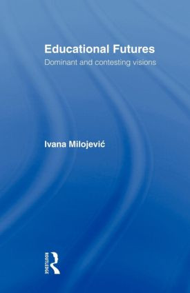 Educational Futures (Dominant and Contesting Visions) - 9780415603638 by Ivana Milojevic, 9780415603638