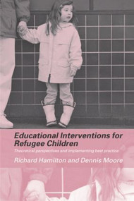 Educational Interventions for Refugee Children (Theoretical Perspectives and Implementing Best Practice) by Richard Hamilton, Dennis Moore, 9780415308250