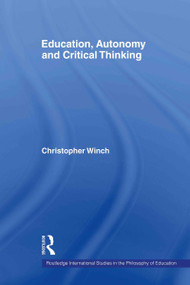 Education, Autonomy and Critical Thinking by Christopher Winch, 9780415543927