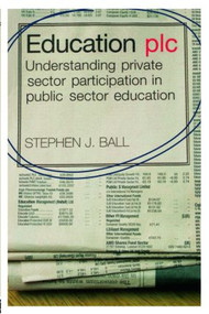 Education plc (Understanding Private Sector Participation in Public Sector Education) - 9780415399418 by Stephen J. Ball, 9780415399418