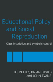Education Policy and Social Reproduction (Class Inscription & Symbolic Control) - 9780415240055 by John Fitz, Brian Davies, John Evans, 9780415240055