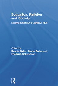 Education, Religion and Society (Essays in Honour of John M. Hull) by Dennis Bates, Gloria Durka, Friedrich Schweitzer, 9780415649179