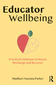 Educator Wellbeing (Practical Solutions to Reset, Recharge and Recover) - 9780367615550 by Madhavi Nawana Parker, 9780367615550