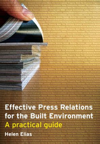 Effective Press Relations for the Built Environment (A Practical Guide) - 9780415348676 by Helen Elias, 9780415348676