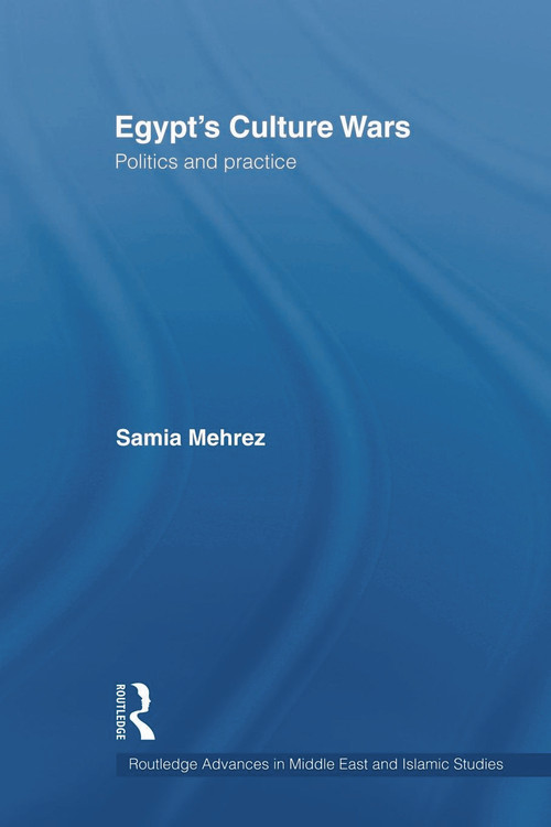 Egypt's Culture Wars (Politics and Practice) - 9780415666879 by Samia Mehrez, 9780415666879