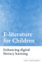 E-literature for Children (Enhancing Digital Literacy Learning) by Len Unsworth, 9780415333306