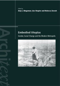 Embodied Utopias (Gender, Social Change and the Modern Metropolis) - 9780415248143 by Amy Bingaman, Lise Sanders, Rebecca Zorach, 9780415248143