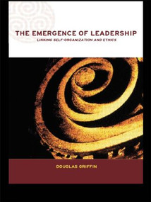 The Emergence of Leadership (Linking Self-Organization and Ethics) by Douglas Griffin, 9780415249171
