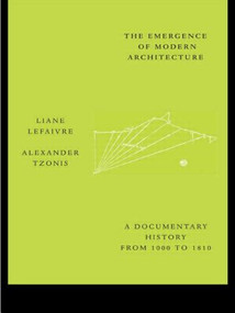 The Emergence of Modern Architecture (A Documentary History, from 1000 to 1810) by Liane Lefaivre, Alexander Tzonis, 9780415260251