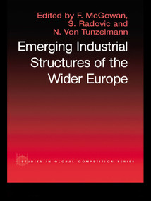 The Emerging Industrial Structure of the Wider Europe by F. McGowan, S. Radosevic, Nick Von Tunzelman, 9780415647458
