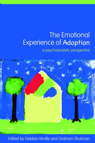 The Emotional Experience of Adoption (A Psychoanalytic Perspective) - 9780415372763 by Debbie Hindle, Graham Shulman, 9780415372763
