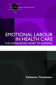 Emotional Labour in Health Care (The unmanaged heart of nursing) - 9780415409544 by Catherine Theodosius, 9780415409544