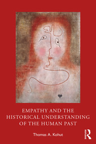Empathy and the Historical Understanding of the Human Past - 9780367425784 by Thomas A. Kohut, 9780367425784