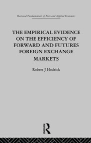 The Empirical Evidence on the Efficiency of Forward and Futures Foreign Exchange Markets by R. Hodrick, 9780415753647