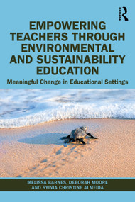 Empowering Teachers through Environmental and Sustainability Education (Meaningful Change in Educational Settings) - 9780367370404 by Melissa Barnes, Deborah Moore, Sylvia Christine Almeida, 9780367370404