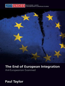 The End of European Integration (Anti-Europeanism Examined) - 9780415431064 by Paul Taylor, 9780415431064