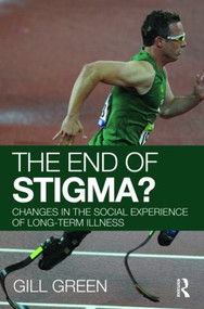 The End of Stigma? (Changes in the Social Experience of Long-Term Illness) - 9780415376259 by Gill Green, 9780415376259