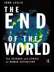 The End of the World (The Science and Ethics of Human Extinction) - 9780415184472 by John Leslie, 9780415184472