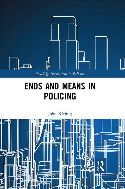 Ends and Means in Policing - 9780367530167 by John Kleinig, 9780367530167