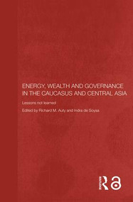 Energy, Wealth and Governance in the Caucasus and Central Asia (Lessons not learned) - 9780415405775 by Richard Auty, Indra de Soysa, 9780415405775