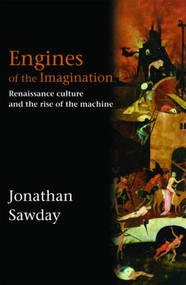 Engines of the Imagination (Renaissance Culture and the Rise of the Machine) - 9780415350624 by Jonathan Sawday, 9780415350624