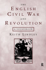 The English Civil War and Revolution (A Sourcebook) - 9780415174190 by Keith Lindley, 9780415174190
