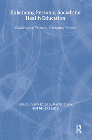 Enhancing Personal, Social and Health Education (Challenging Practice, Changing Worlds) by Martin Buck, Sally Inman, Miles Tandy, 9780415250429
