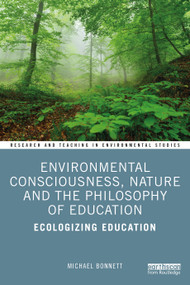 Environmental Consciousness, Nature and the Philosophy of Education (Ecologizing Education) - 9780367373443 by Michael Bonnett, 9780367373443