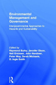 Environmental Management and Governance (Intergovernmental Approaches to Hazards and Sustainability) - 9780415144469 by Raymond Burby, Jennifer Dixon, Neil Ericksen, John Handmer, Peter May, Sarah Michaels, D. Ingle Smith, 9780415144469