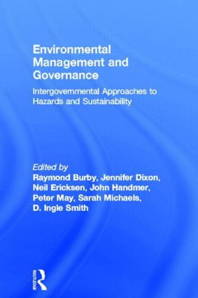 Environmental Management and Governance (Intergovernmental Approaches to Hazards and Sustainability) - 9780415144469 by Raymond Burby, Jennifer Dixon, Neil Ericksen, John Handmer, Peter May, Sarah Michaels, D. Ingle Smith, 9780415144469