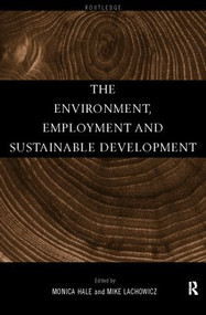 The Environment, Employment and Sustainable Development by Monica Hale, Mike Lachowicz, 9780415180306