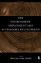 The Environment, Employment and Sustainable Development by Monica Hale, Mike Lachowicz, 9780415180306