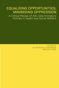 Equalising Opportunities, Minimising Oppression (A Critical Review of Anti-Discriminatory Policies in Health and Social Welfare) by Dylan Tomlinson, Winston Trew, 9780415250870