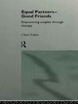Equal Partners - Good Friends (Empowering Couples Through Therapy) - 9780415116152 by Claire Rabin, 9780415116152