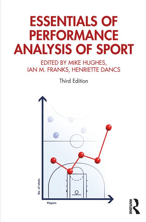 Essentials of Performance Analysis in Sport (Third edition) by Mike Hughes, Ian Franks, Ian M. Franks, Henriette Dancs, 9780367355418