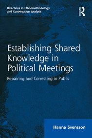 Establishing Shared Knowledge in Political Meetings (Repairing and Correcting in Public) - 9780367547653 by Hanna Svensson, 9780367547653