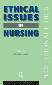 Ethical Issues in Nursing - 9780415081450 by Dr Geoffrey Hunt, Geoffrey Hunt, 9780415081450