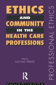 Ethics and Community in the Health Care Professions by Dr Michael Parker, Michael Parker, 9780415150286