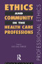 Ethics and Community in the Health Care Professions by Dr Michael Parker, Michael Parker, 9780415150286