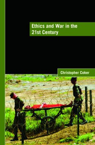 Ethics and War in the 21st Century by Christopher Coker, 9780415452823