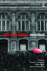Ethnographies Revisited (Constructing Theory in the Field) - 9780415452212 by Antony J. Puddephatt, William Shaffir, Steven W. Kleinknecht, 9780415452212