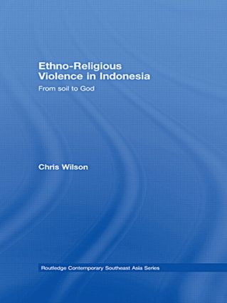 Ethno-Religious Violence in Indonesia (From Soil to God) - 9780415502009 by Chris Wilson, 9780415502009