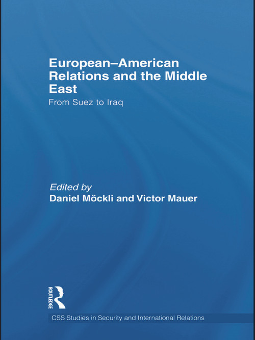 European-American Relations and the Middle East (From Suez to Iraq) - 9780415641975 by Daniel Möckli, Victor Mauer, 9780415641975