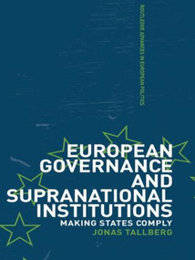 European Governance and Supranational Institutions (Making States Comply) - 9780415406659 by Jonas Talberg, 9780415406659