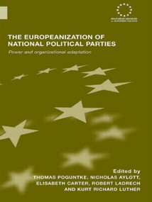 The Europeanization of National Political Parties (Power and Organizational Adaptation) - 9780415479783 by Thomas Poguntke, Nicholas Aylott, Elisabeth Carter, Robert Ladrech, Kurt Richard Luther, 9780415479783