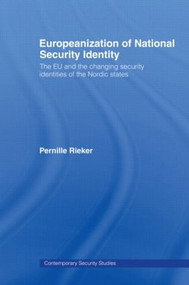 Europeanization of National Security Identity (The EU and the changing security identities of the Nordic states) - 9780415544948 by Pernille Rieker, 9780415544948