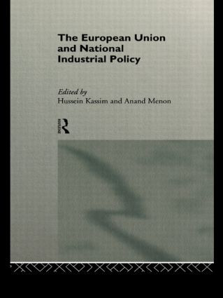 The European Union and National Industrial Policy by Hussein Kassim, Anand Menon, 9780415141789