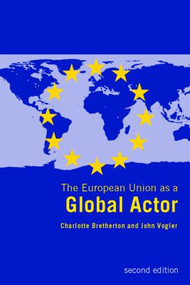 The European Union as a Global Actor by Charlotte Bretherton, John Vogler, 9780415282451